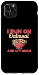 iPhone 11 Pro Max I Run On Oatmeal And Optimism Funny Oatmeal Cereal Breakfast Case