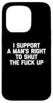 iPhone 15 Pro I Support A Man's Right To Shut The F-ck Up - Funny Feminist Case