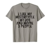 I Like My Motorcycle My Dog And Maybe 3 People Funny Bike T-Shirt