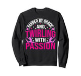 Guided by Grace and Twirling with Passion Baton Twirling Art Sweatshirt