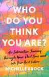 Who Do You Think You Are?  An Interactive Journey Through Your Past Lives and into Your Best Future