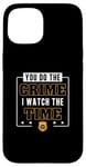 iPhone 15 You Do The Crime I Watch The Time Funny Corrections Officer Case