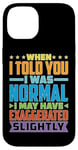 Coque pour iPhone 14 My 'Normal' Might Be An Exaggeration