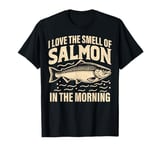 I love the Smell of Salmon in the Morning Salmon Fishing T-Shirt