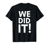 We Did It! Accomplishment Victory Team Work Productivity T-Shirt