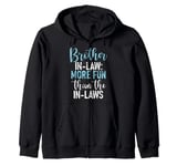 Brother in Law more Fun than the in laws Brother in Law Zip Hoodie