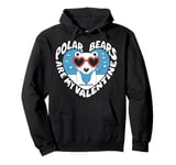 Polar Bears Are My Valentine Cute Polar Bear Valentines Day Pullover Hoodie