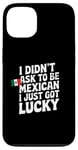 Coque pour iPhone 13 Citations mexicaines I Didn't Ask To Be Mexican I Just Got Lucky