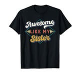 Awesome Like My Sister Funny Brothers Sisters siblings Joke T-Shirt