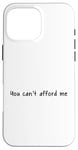 iPhone 16 Pro Max You Can't Afford Me Case