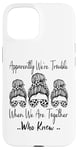 Coque pour iPhone 15 Apparemment We're Trouble When We are Together Who Knew Funny