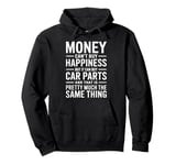 Money Can’t Buy Happiness, But Car Parts Do the Job Pullover Hoodie