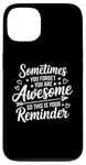 iPhone 13 Sometimes You Forget You Are Awesome Inspirational Thank You Case