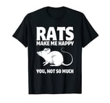 Rats Make Me Happy You, Not So Much T-Shirt