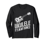 Ukulele It's In My Bones, Uke Ukulele Player and Ukulelist Long Sleeve T-Shirt