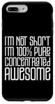 Coque pour iPhone 7 Plus/8 Plus I'm Not Short I'm 100% Pure Concentrated Awesome