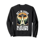 Funny Vintage Get in Loser We're Going Fishing UFO Fisherman Sweatshirt