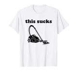 This Sucks - Funny Hoover Vacuum Cleaner Sarcastic Pun T-Shirt