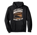 Marimbist Musician Vibraphonist Don't Always Play Marimba Pullover Hoodie