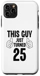 Coque pour iPhone 11 Pro Max This Guy Just Turned 25 Anniversaire drôle