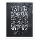 Hebrews 11:6 Without Faith it is Impossible to Please God Christian Bible Verse Quote Scripture Typography Art Print Framed Poster Wall Decor 12x16 in