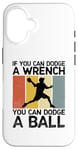 iPhone 16 If You Can Dodge A Wrench You Can Dodge A Ball Dodgeball Case