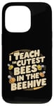 iPhone 13 Pro I Teach The Cutest Bees In The Beehive Bee-Themed Classroom Case