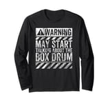 Funny Warning Sign May Start Talking About Box Drum Long Sleeve T-Shirt