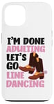 iPhone 13 Line Dancing Dance Teacher I'm Done Adulting Let's Go Line Case