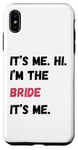 Coque pour iPhone XS Max It's Me Hi I'm Bride It's Me Cadeau de fiançailles pour enterrement de vie de jeune fille
