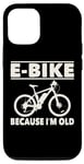 Coque pour iPhone 15 Vélo électrique avec inscription amusante « Because I'm Old » pour femmes et hommes