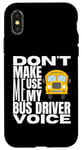 Coque pour iPhone X/XS Ne m'obligez pas à utiliser mon chauffeur de bus Voice Fun School Bus Driver