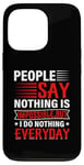 iPhone 13 Pro People Say Nothing Is Impossible But I Do Nothing Everyday Case