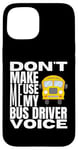 Coque pour iPhone 15 Ne m'obligez pas à utiliser mon chauffeur de bus Voice Fun School Bus Driver