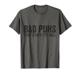 Sarcastic Dad Jokes Ironie Bad Puns Thats How Eye Roll Punny T-Shirt