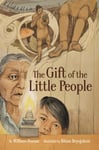 The Gift of the Little People  A Six Seasons of the Asiniskaw Ithiniwak Story