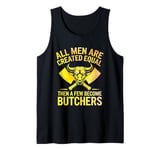 Mens All Men Are Created Equal Then A Few Become Butchers Tank Top