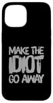 Coque pour iPhone 15 Faites en sorte que l'idiot s'en aille