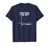 Funny Math Teacher Tangent I Sometimes I go off on a Tangent T-Shirt