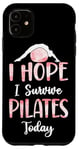 iPhone 11 Pilates Instructor Teacher I Hope I Survive Pilates Today Case