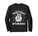 You Make the Whole Ward Optimistic Retro Nurse T-Shirt Long Sleeve T-Shirt