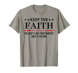 You Can't Love Your Country Only If You Win Keep The Faith T-Shirt