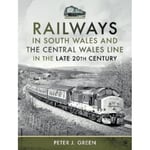 Railways in South Wales and the Central Wales Line in the late 20th Century (inbunden, eng)