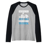 Jet Skiing Born to Jet Ski, Forced to Work Raglan Baseball Tee