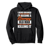 I Never Dreamed That I'd Become A Grumpy Old Man Funny Pullover Hoodie