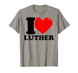 I LOVE Luther T-Shirt