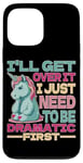 Coque pour iPhone 13 Pro Max I'll Get Over It I Just Need To Be Dramatic First