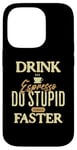 Coque pour iPhone 14 Pro Buvez du café expresso et faites des choses stupides plus rapidement