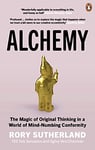 Alchemy: The Surprising Power of Ideas That Don't Make Sense