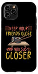 iPhone 11 Pro Keep Your Friends Close And Your Sushi Closer Kawaii Sushi Case